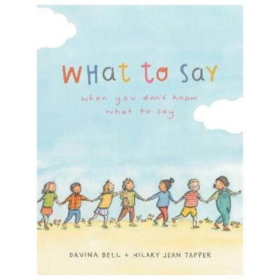 What To Say When You Don't Know What To Say-baby_gifts-kids_toys-childrens_books-Mornington_Peninsula